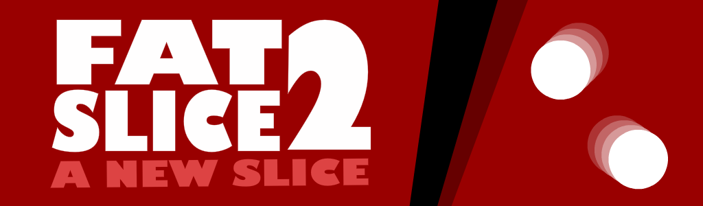 Fat Slice 2